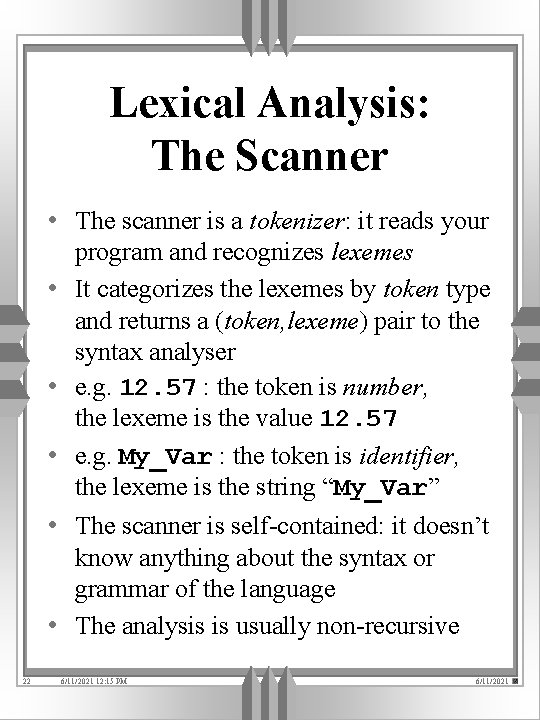 Lexical Analysis: The Scanner • The scanner is a tokenizer: it reads your program