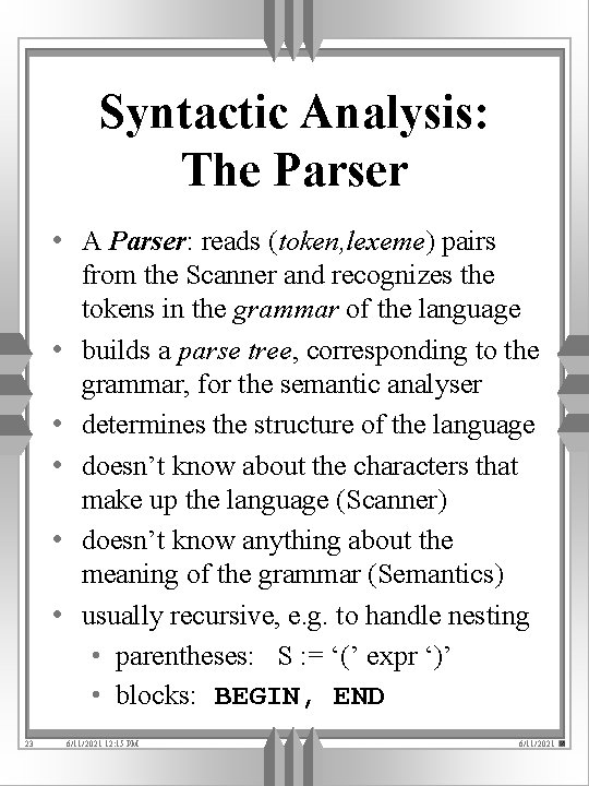 Syntactic Analysis: The Parser • A Parser: reads (token, lexeme) pairs • • •