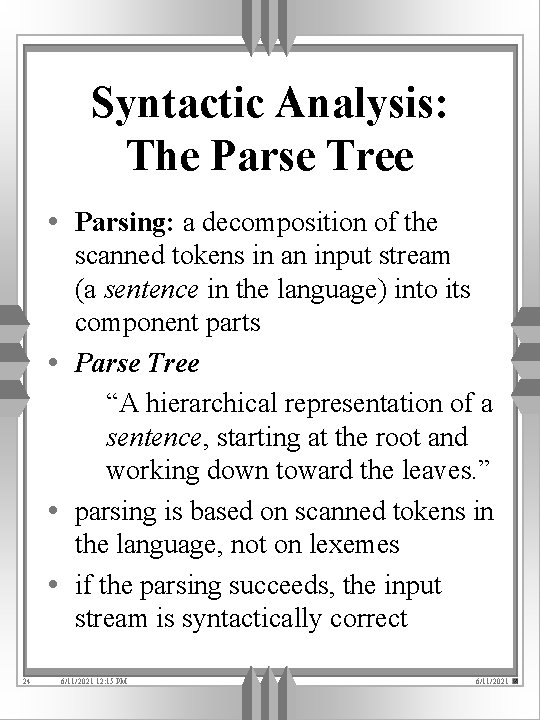 Syntactic Analysis: The Parse Tree • Parsing: a decomposition of the scanned tokens in