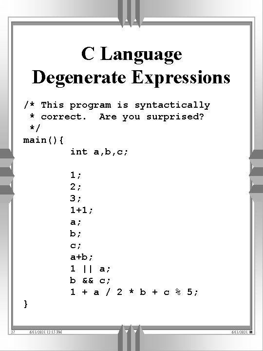 C Language Degenerate Expressions /* This program is syntactically * correct. Are you surprised?