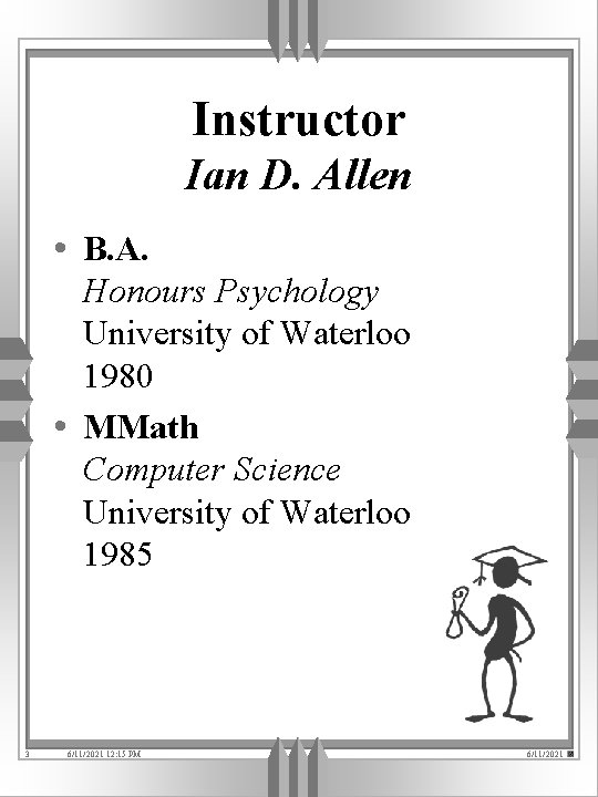 Instructor Ian D. Allen • B. A. Honours Psychology University of Waterloo 1980 •