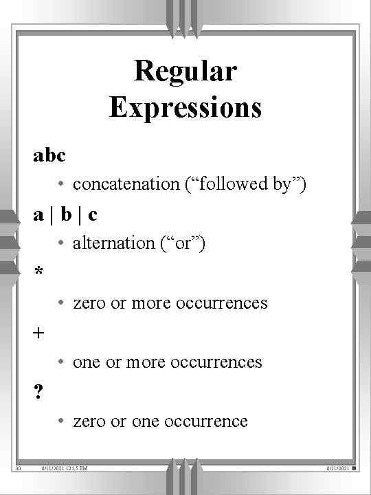 Regular Expressions abc • concatenation (“followed by”) a|b|c • alternation (“or”) * • zero