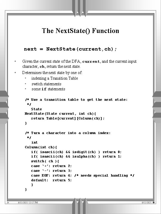 The Next. State() Function next = Next. State(current, ch); • Given the current state