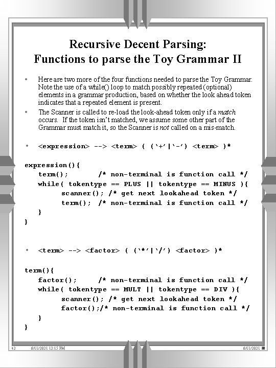 Recursive Decent Parsing: Functions to parse the Toy Grammar II • • • Here