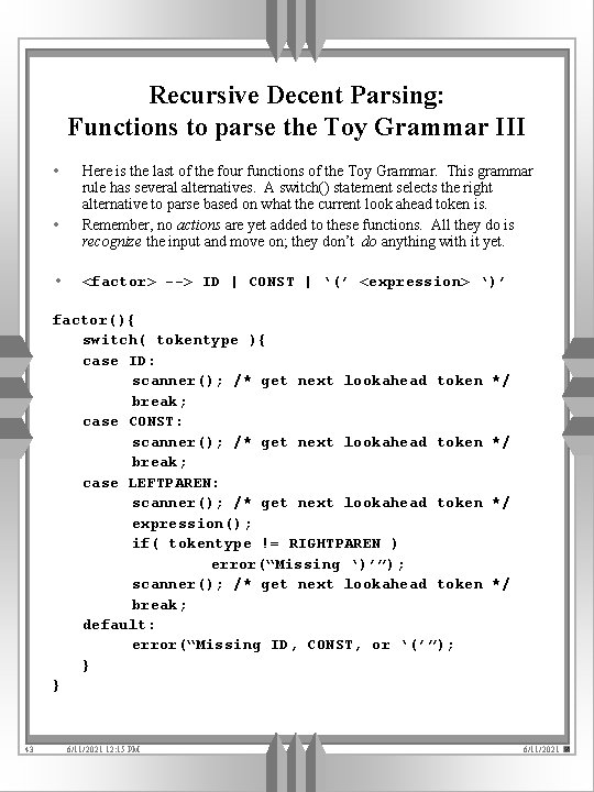 Recursive Decent Parsing: Functions to parse the Toy Grammar III • • • Here