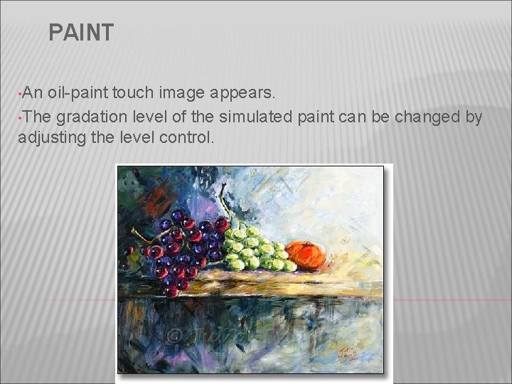 PAINT • An oil-paint touch image appears. • The gradation level of the simulated