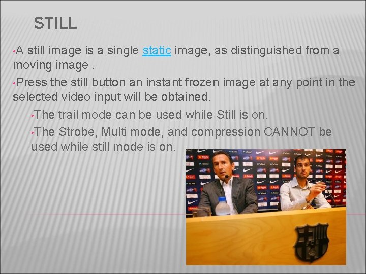 STILL • A still image is a single static image, as distinguished from a