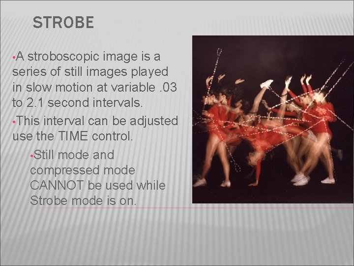 STROBE • A stroboscopic image is a series of still images played in slow