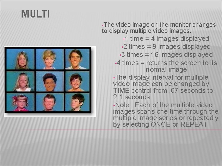 MULTI • The video image on the monitor changes to display multiple video images.