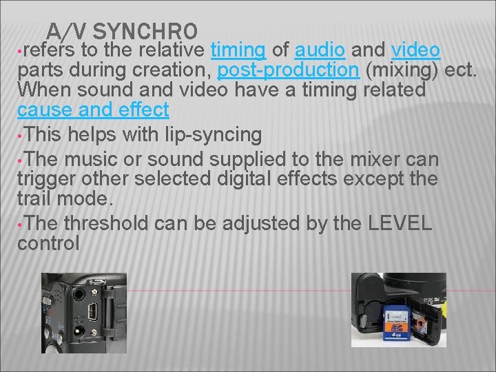 A/V SYNCHRO • refers to the relative timing of audio and video parts during