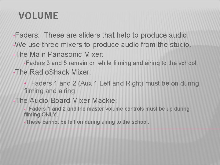 VOLUME • Faders: These are sliders that help to produce audio. • We use