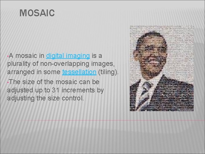 MOSAIC • A mosaic in digital imaging is a plurality of non-overlapping images, arranged