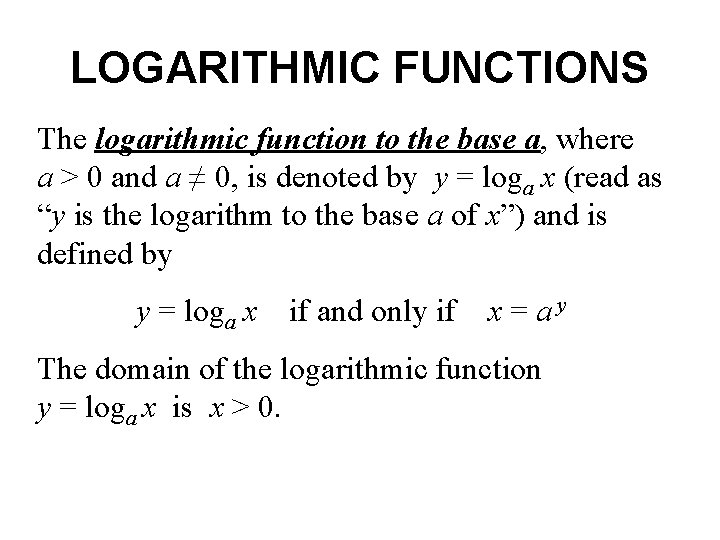 LOGARITHMIC FUNCTIONS The logarithmic function to the base a, where a > 0 and