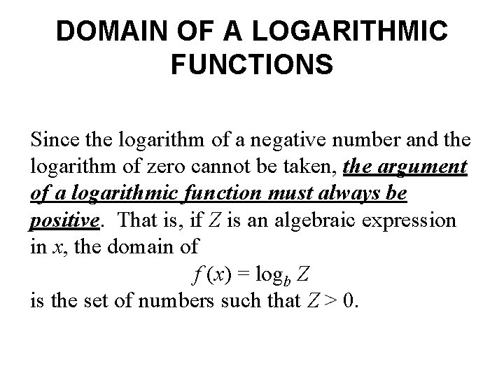 DOMAIN OF A LOGARITHMIC FUNCTIONS Since the logarithm of a negative number and the