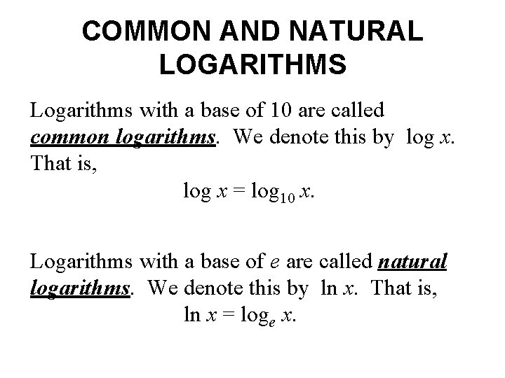 COMMON AND NATURAL LOGARITHMS Logarithms with a base of 10 are called common logarithms.