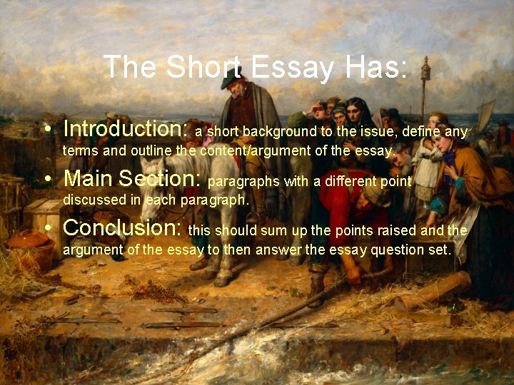 The Short Essay Has: • Introduction: a short background to the issue, define any