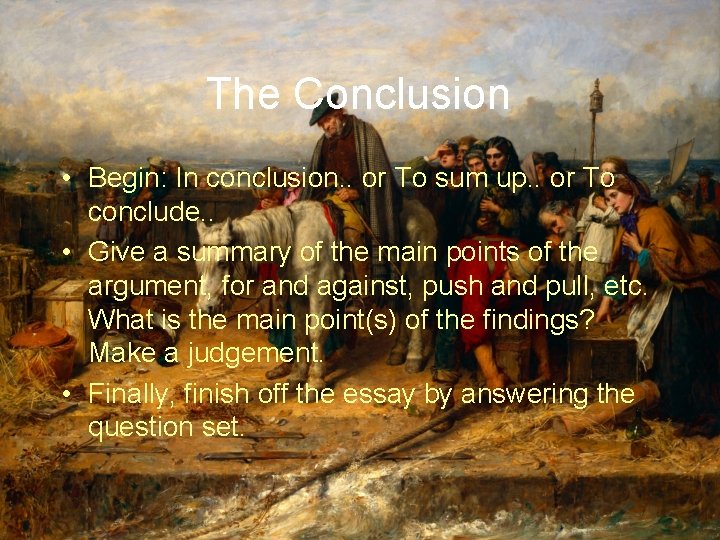 The Conclusion • Begin: In conclusion. . or To sum up. . or To