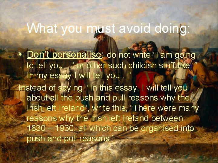 What you must avoid doing: • Don’t personalise: do not write “I am going