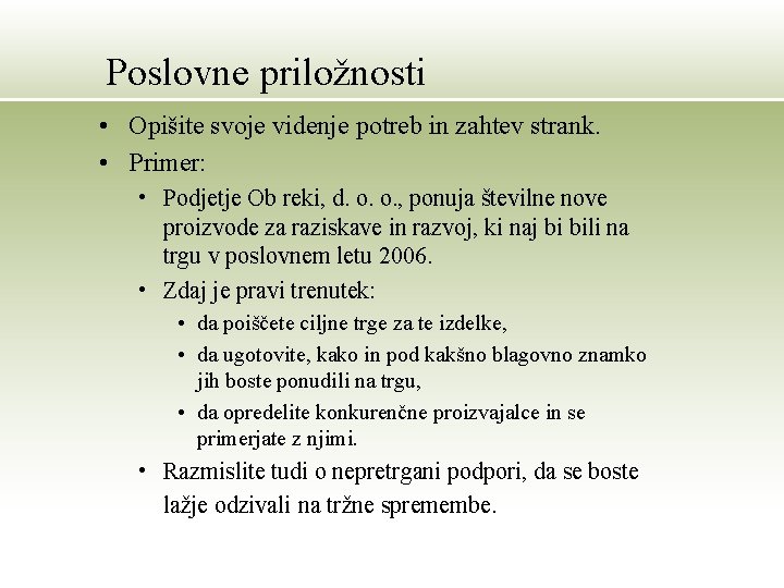 Poslovne priložnosti • Opišite svoje videnje potreb in zahtev strank. • Primer: • Podjetje