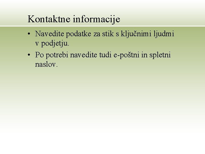 Kontaktne informacije • Navedite podatke za stik s ključnimi ljudmi v podjetju. • Po