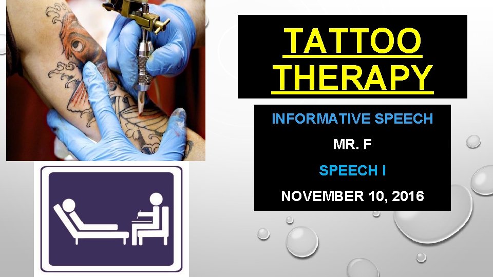 TATTOO THERAPY INFORMATIVE SPEECH MR. F SPEECH I NOVEMBER 10, 2016 