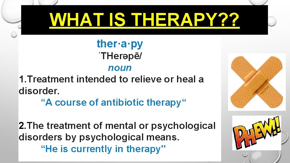 WHAT IS THERAPY? ? ther·a·py ˈTHerəpē/ noun 1. Treatment intended to relieve or heal