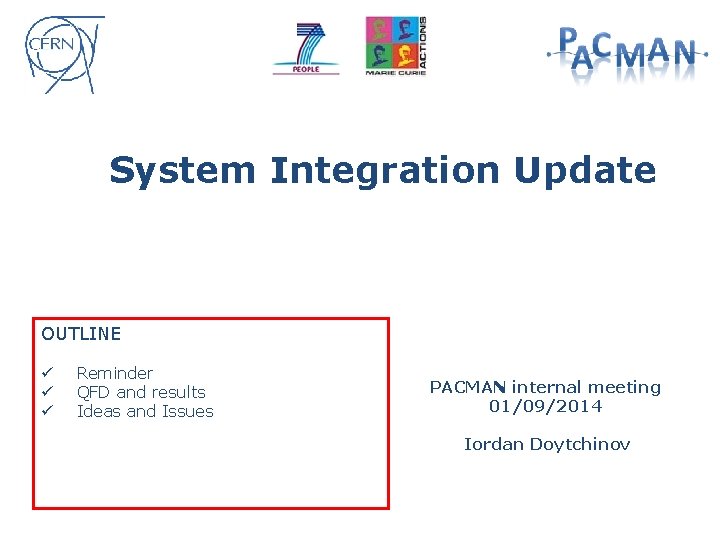 System Integration Update OUTLINE ü ü ü Reminder QFD and results Ideas and Issues