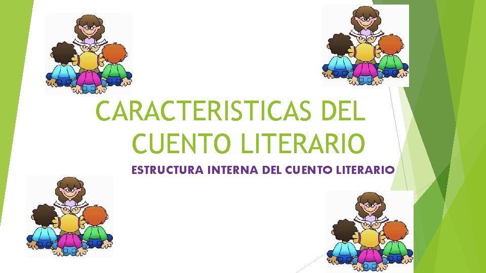 CARACTERISTICAS DEL CUENTO LITERARIO ESTRUCTURA INTERNA DEL CUENTO LITERARIO 