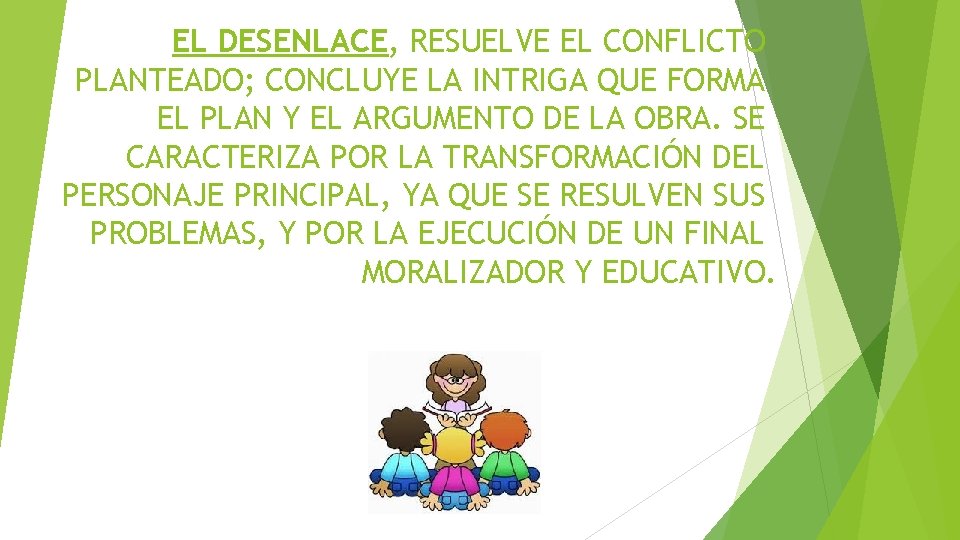 EL DESENLACE, RESUELVE EL CONFLICTO PLANTEADO; CONCLUYE LA INTRIGA QUE FORMA EL PLAN Y