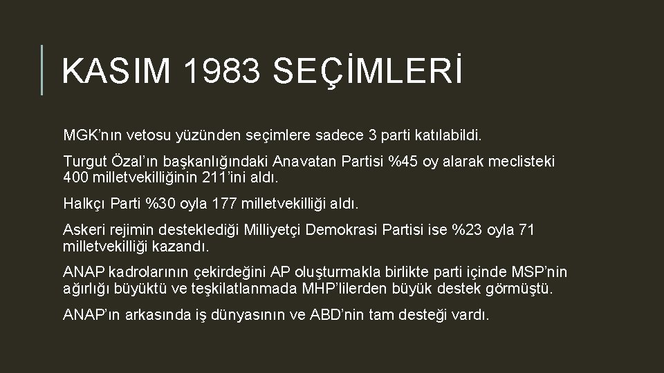 KASIM 1983 SEÇİMLERİ MGK’nın vetosu yüzünden seçimlere sadece 3 parti katılabildi. Turgut Özal’ın başkanlığındaki