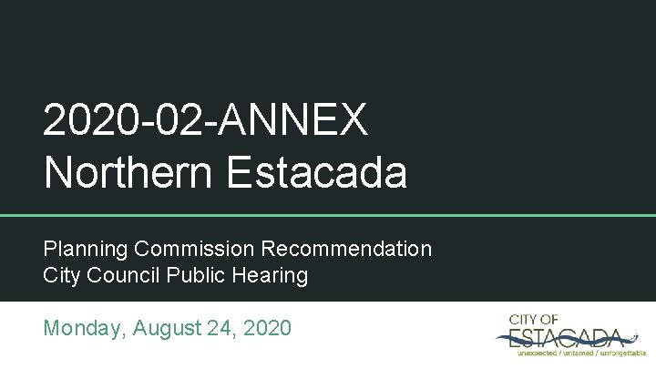 2020 -02 -ANNEX Northern Estacada Planning Commission Recommendation City Council Public Hearing Monday, August