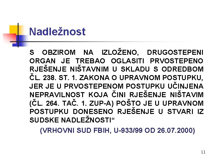 Nadležnost S OBZIROM NA IZLOŽENO, DRUGOSTEPENI ORGAN JE TREBAO OGLASITI PRVOSTEPENO RJEŠENJE NIŠTAVNIM U