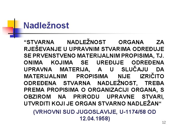 Nadležnost “STVARNA NADLEŽNOST ORGANA ZA RJEŠEVANJE U UPRAVNIM STVARIMA ODREĐUJE SE PRVENSTVENO MATERIJALNIM PROPISIMA,