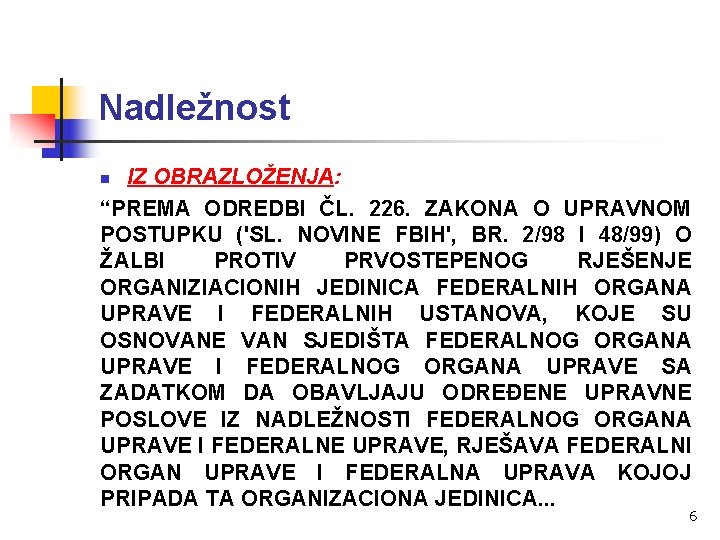 Nadležnost IZ OBRAZLOŽENJA: “PREMA ODREDBI ČL. 226. ZAKONA O UPRAVNOM POSTUPKU ('SL. NOVINE FBIH',