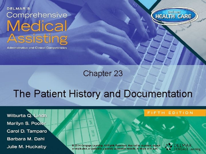 Chapter 23 The Patient History and Documentation © 2014 Cengage©Learning. 2014 Cengage All Rights