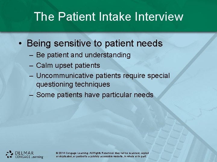 The Patient Intake Interview • Being sensitive to patient needs – Be patient and