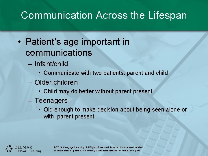 Communication Across the Lifespan • Patient’s age important in communications – Infant/child • Communicate