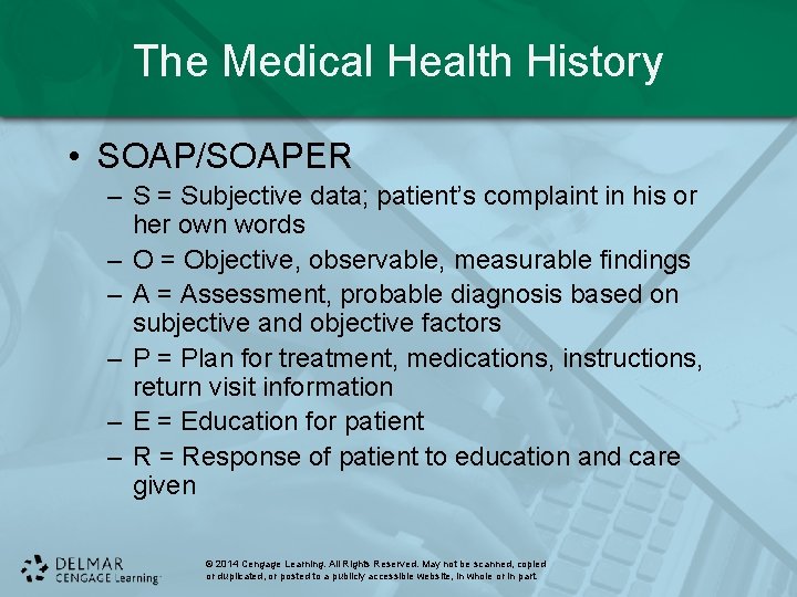 The Medical Health History • SOAP/SOAPER – S = Subjective data; patient’s complaint in