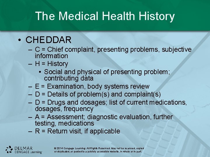 The Medical Health History • CHEDDAR – C = Chief complaint, presenting problems, subjective