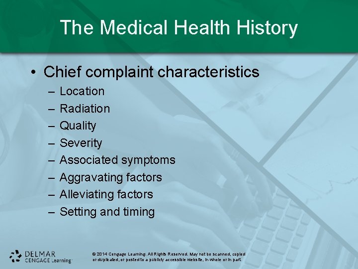 The Medical Health History • Chief complaint characteristics – – – – Location Radiation