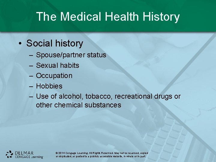 The Medical Health History • Social history – – – Spouse/partner status Sexual habits
