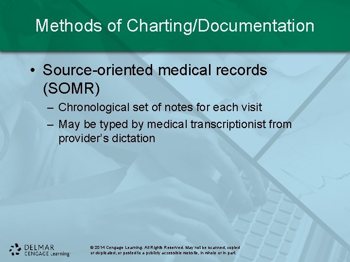 Methods of Charting/Documentation • Source-oriented medical records (SOMR) – Chronological set of notes for