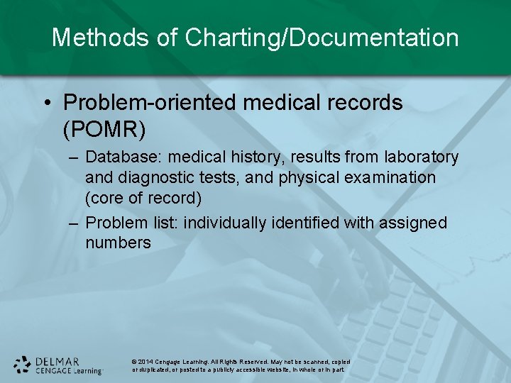 Methods of Charting/Documentation • Problem-oriented medical records (POMR) – Database: medical history, results from