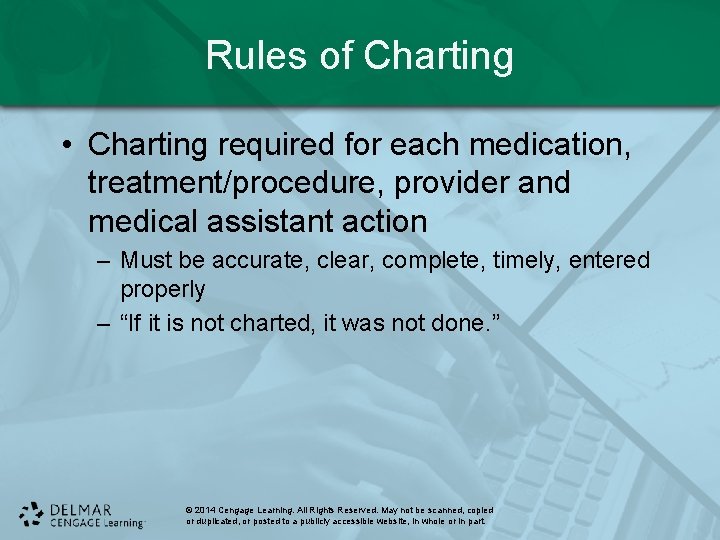 Rules of Charting • Charting required for each medication, treatment/procedure, provider and medical assistant