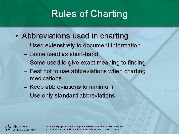 Rules of Charting • Abbreviations used in charting – – Used extensively to document