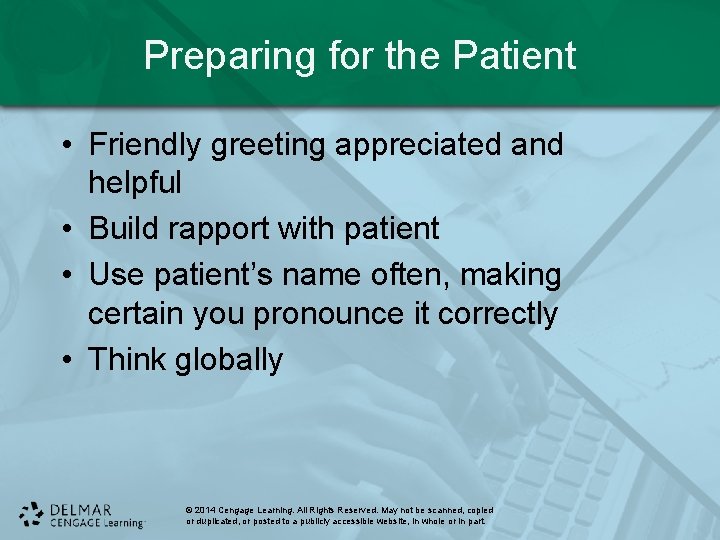 Preparing for the Patient • Friendly greeting appreciated and helpful • Build rapport with