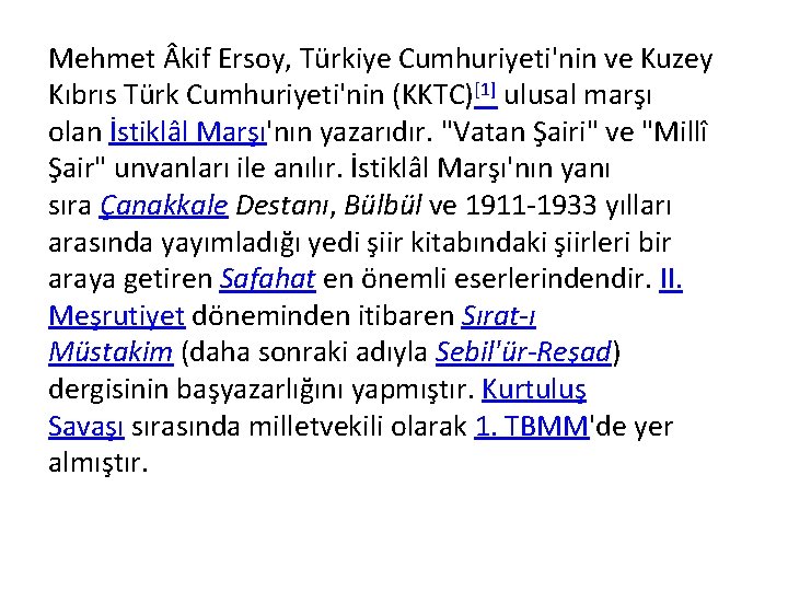 Mehmet kif Ersoy, Türkiye Cumhuriyeti'nin ve Kuzey Kıbrıs Türk Cumhuriyeti'nin (KKTC)[1] ulusal marşı olan