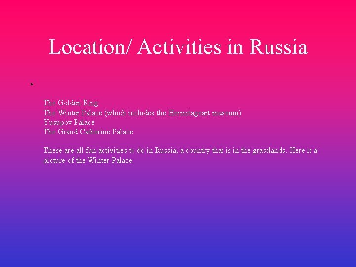 Location/ Activities in Russia • The Golden Ring The Winter Palace (which includes the