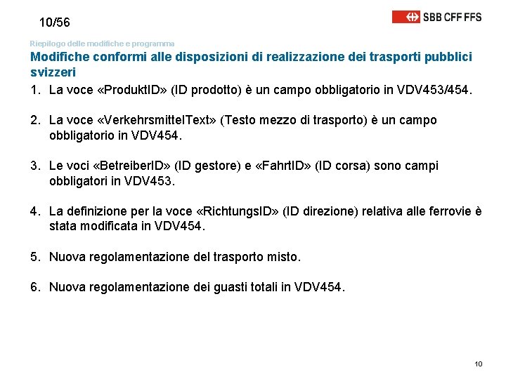 10/56 Riepilogo delle modifiche e programma Modifiche conformi alle disposizioni di realizzazione dei trasporti