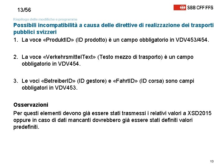 13/56 Riepilogo delle modifiche e programma Possibili incompatibilità a causa delle direttive di realizzazione